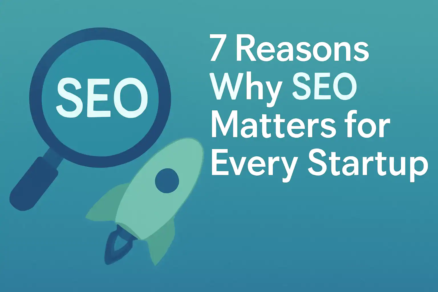 7 Reasons Why SEO Matters For Every Startup Business